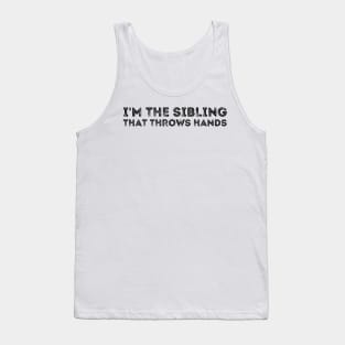 im the sibling that throws hands Tank Top